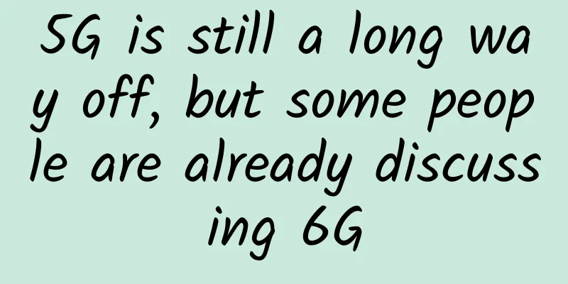 5G is still a long way off, but some people are already discussing 6G