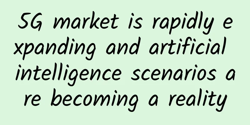 5G market is rapidly expanding and artificial intelligence scenarios are becoming a reality