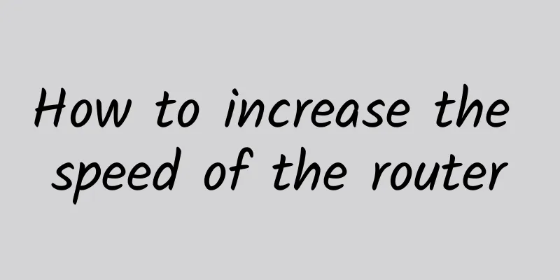 How to increase the speed of the router