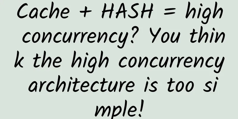 Cache + HASH = high concurrency? You think the high concurrency architecture is too simple!