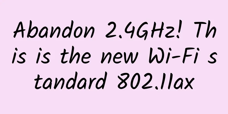 Abandon 2.4GHz! This is the new Wi-Fi standard 802.11ax