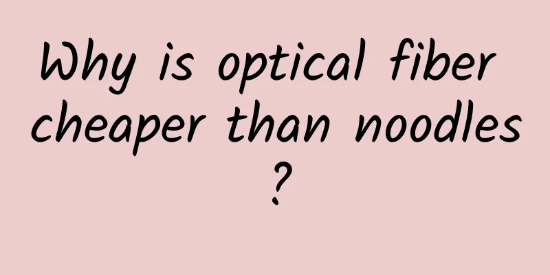 Why is optical fiber cheaper than noodles?