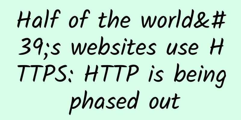Half of the world's websites use HTTPS: HTTP is being phased out