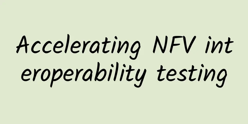 Accelerating NFV interoperability testing