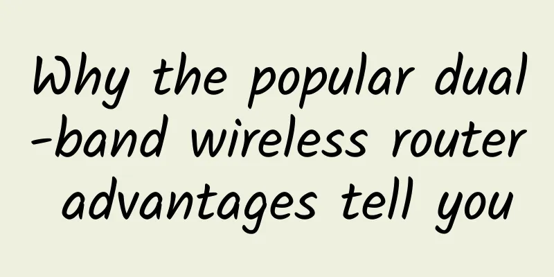 Why the popular dual-band wireless router advantages tell you