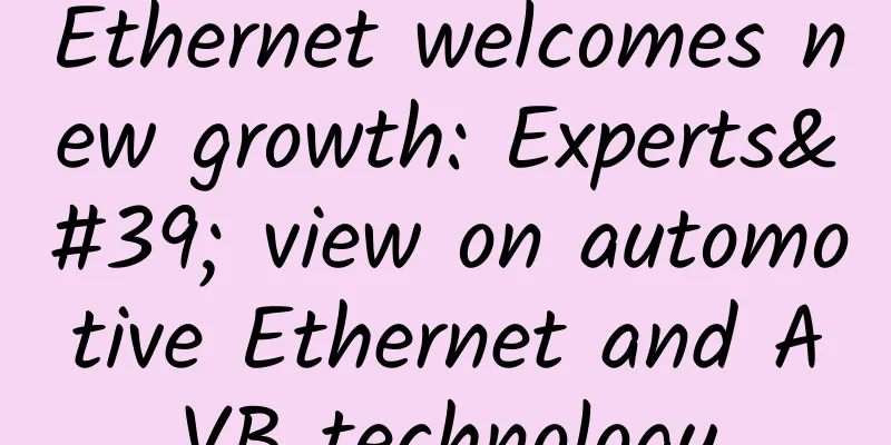 Ethernet welcomes new growth: Experts' view on automotive Ethernet and AVB technology
