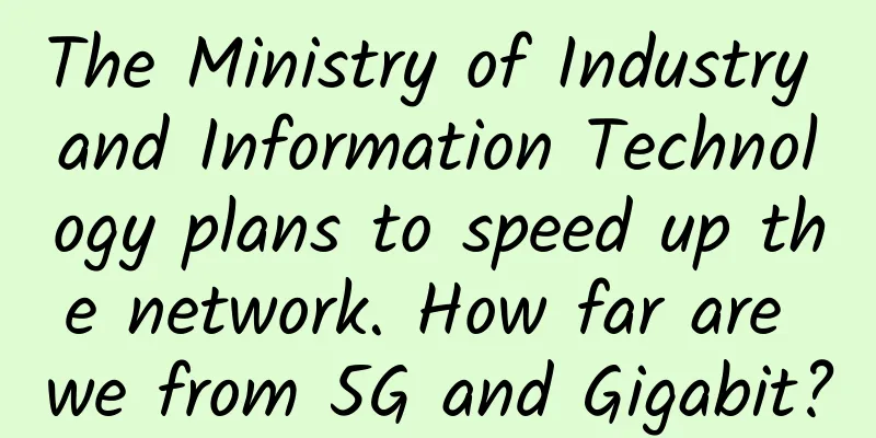 The Ministry of Industry and Information Technology plans to speed up the network. How far are we from 5G and Gigabit?