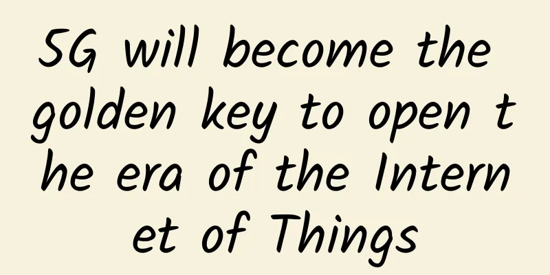 5G will become the golden key to open the era of the Internet of Things