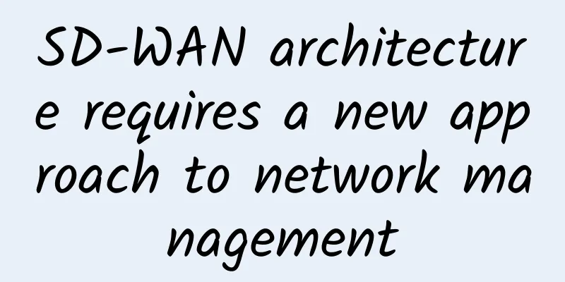 SD-WAN architecture requires a new approach to network management