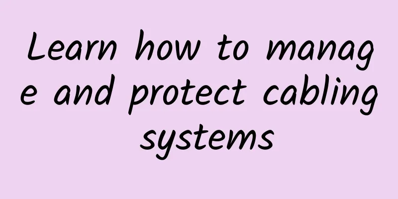 Learn how to manage and protect cabling systems