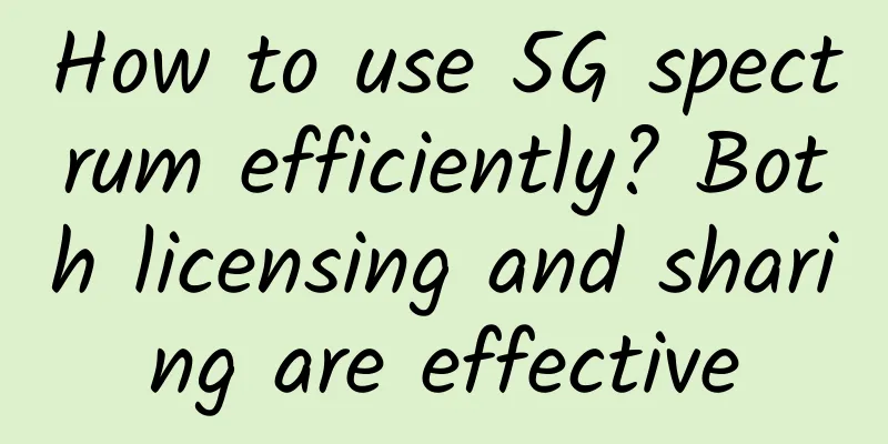 How to use 5G spectrum efficiently? Both licensing and sharing are effective