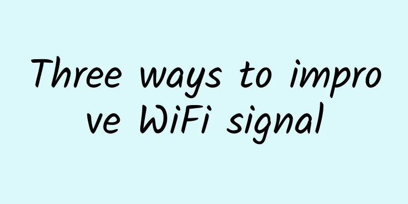 Three ways to improve WiFi signal