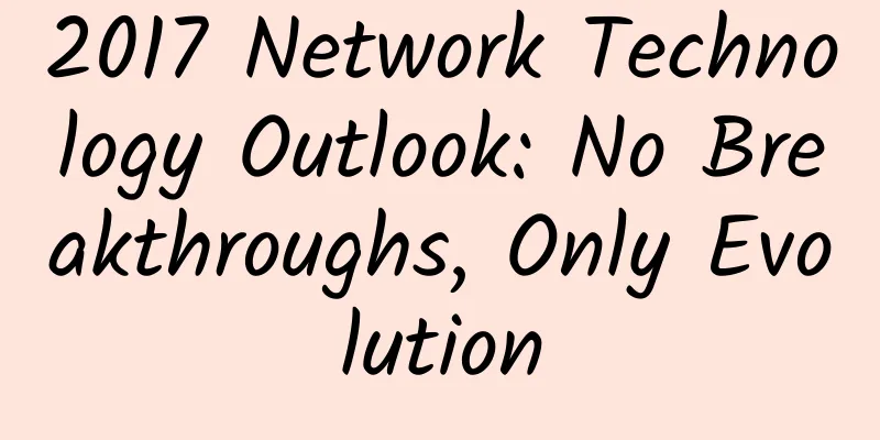 2017 Network Technology Outlook: No Breakthroughs, Only Evolution