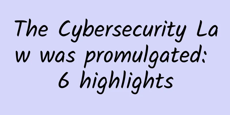 The Cybersecurity Law was promulgated: 6 highlights