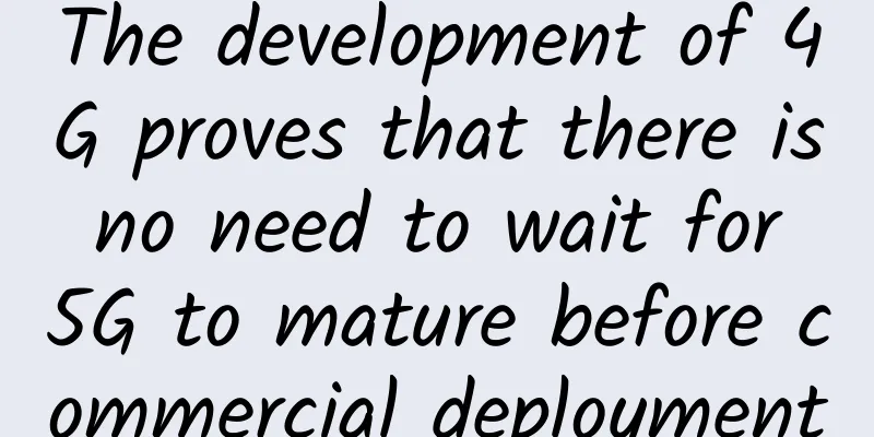 The development of 4G proves that there is no need to wait for 5G to mature before commercial deployment