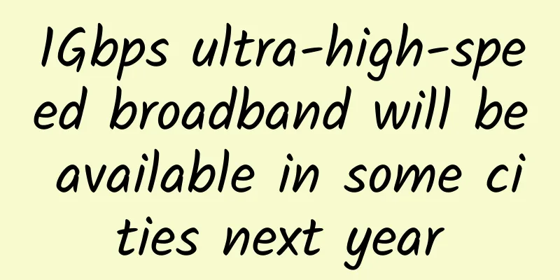 1Gbps ultra-high-speed broadband will be available in some cities next year