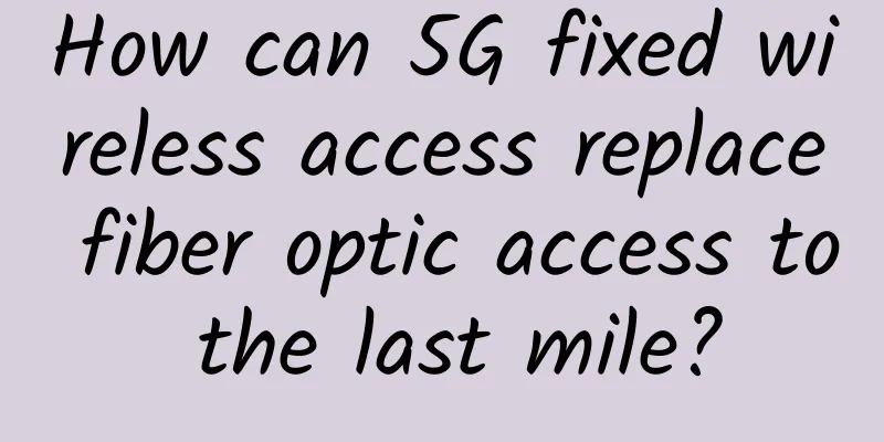How can 5G fixed wireless access replace fiber optic access to the last mile?