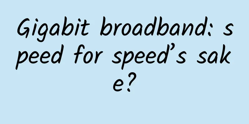 Gigabit broadband: speed for speed’s sake?