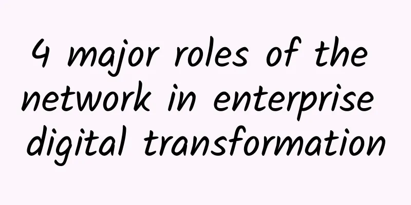 4 major roles of the network in enterprise digital transformation