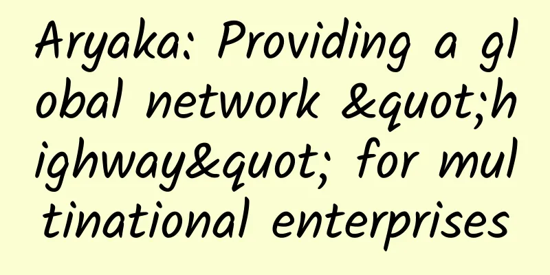 Aryaka: Providing a global network "highway" for multinational enterprises