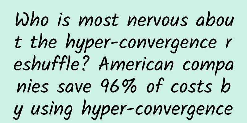 Who is most nervous about the hyper-convergence reshuffle? American companies save 96% of costs by using hyper-convergence