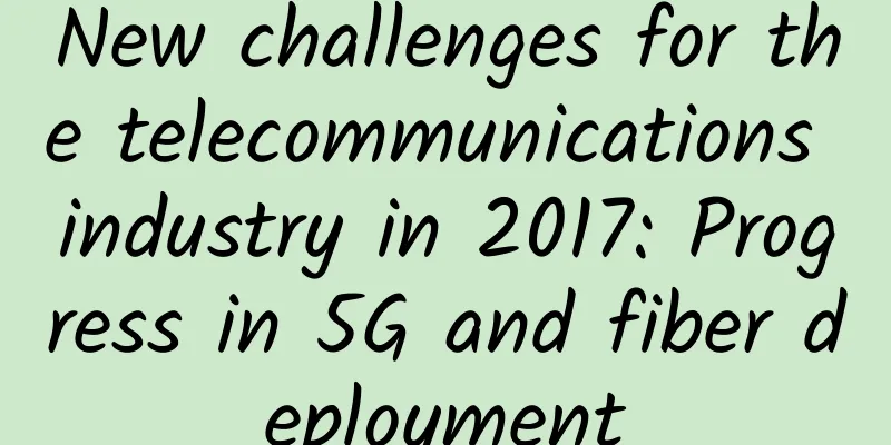 New challenges for the telecommunications industry in 2017: Progress in 5G and fiber deployment