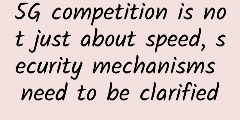 5G competition is not just about speed, security mechanisms need to be clarified