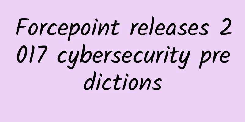 Forcepoint releases 2017 cybersecurity predictions