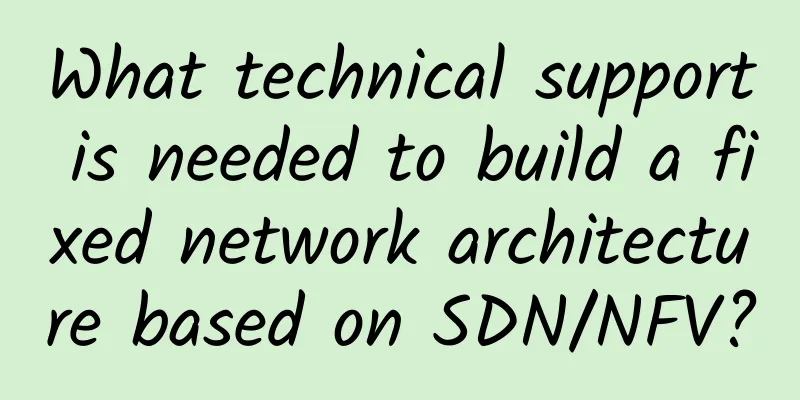 What technical support is needed to build a fixed network architecture based on SDN/NFV?