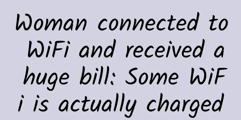 Woman connected to WiFi and received a huge bill: Some WiFi is actually charged