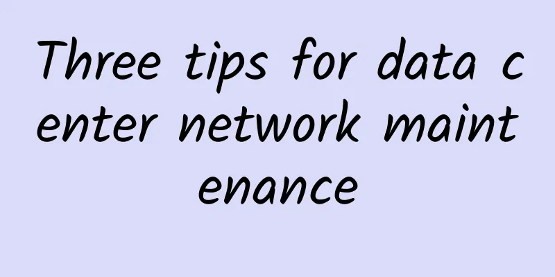 Three tips for data center network maintenance
