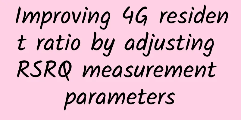 Improving 4G resident ratio by adjusting RSRQ measurement parameters
