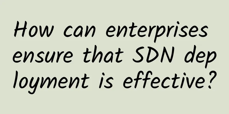 How can enterprises ensure that SDN deployment is effective?