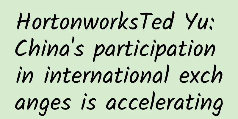 HortonworksTed Yu: China's participation in international exchanges is accelerating