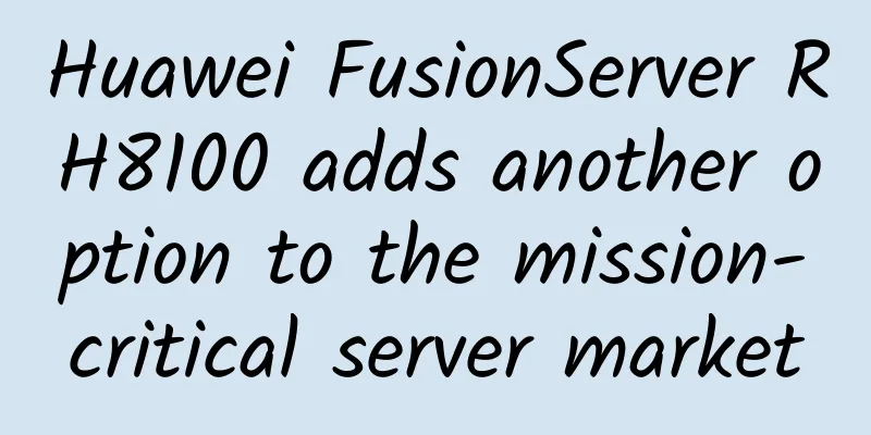 Huawei FusionServer RH8100 adds another option to the mission-critical server market