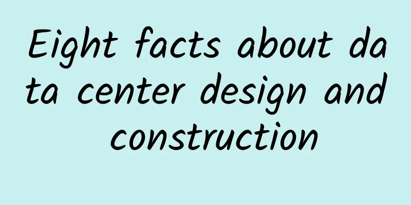 Eight facts about data center design and construction