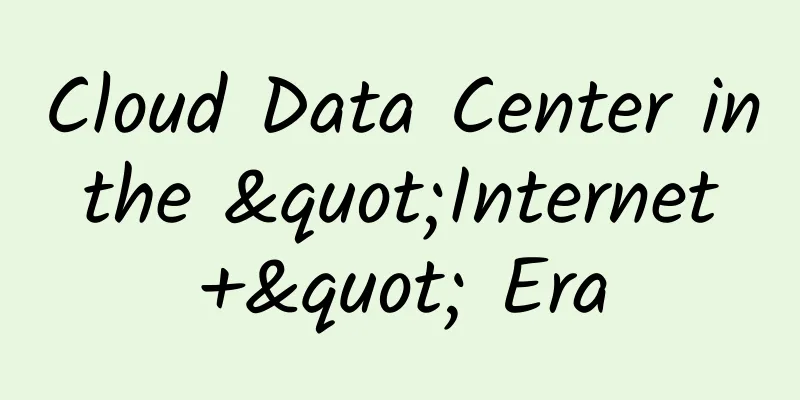 Cloud Data Center in the "Internet +" Era