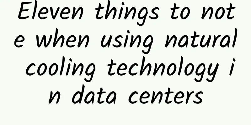 Eleven things to note when using natural cooling technology in data centers
