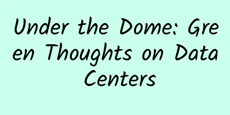 Under the Dome: Green Thoughts on Data Centers