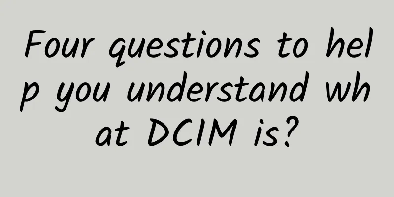 Four questions to help you understand what DCIM is?