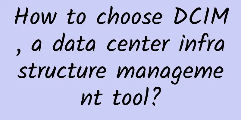 How to choose DCIM, a data center infrastructure management tool?