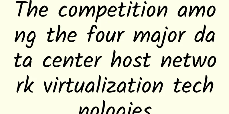 The competition among the four major data center host network virtualization technologies